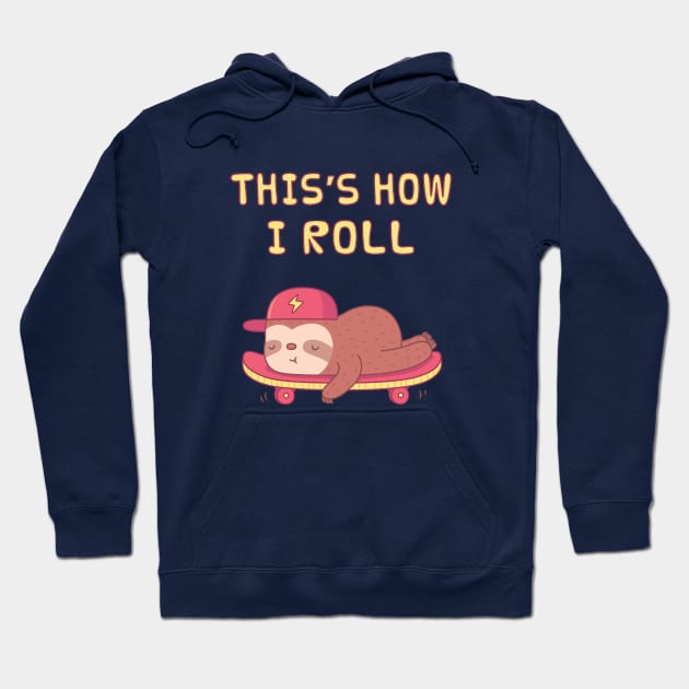 Cute Sloth On Skateboard, This is how I Roll Hoodie by rustydoodle